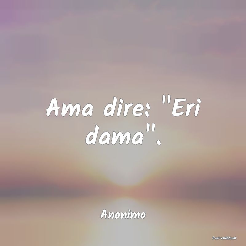 frasi di  Anonimo
