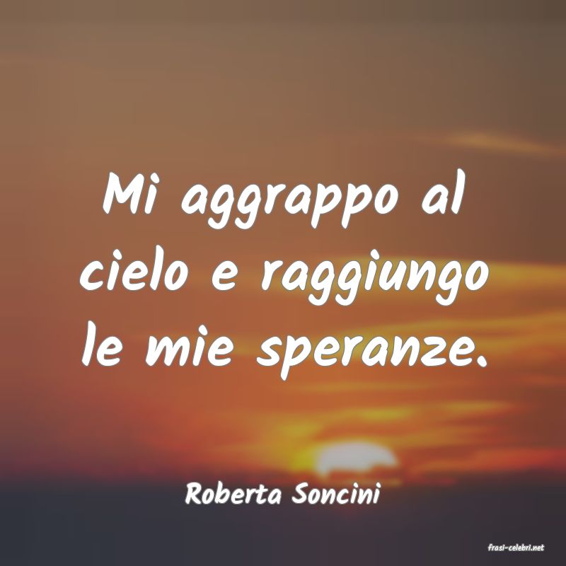 frasi di  Roberta Soncini
