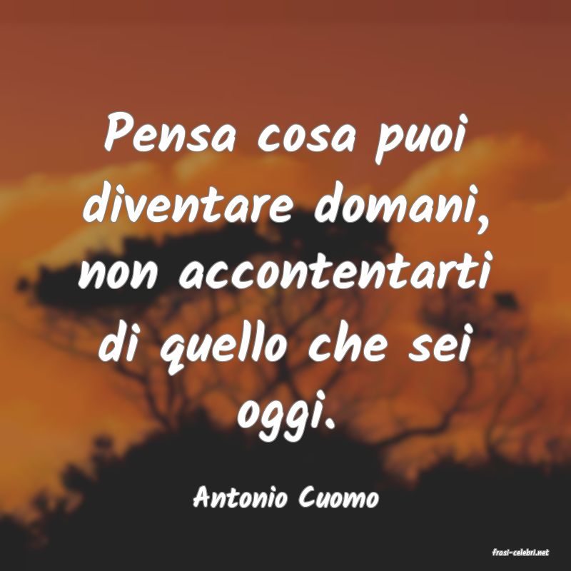 frasi di  Antonio Cuomo
