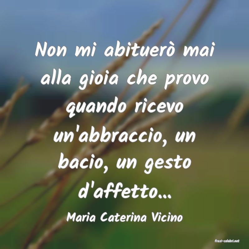 frasi di  Maria Caterina Vicino
