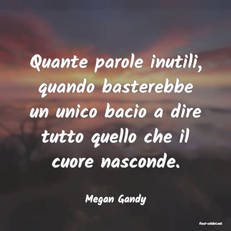 frasi di  Megan Gandy
