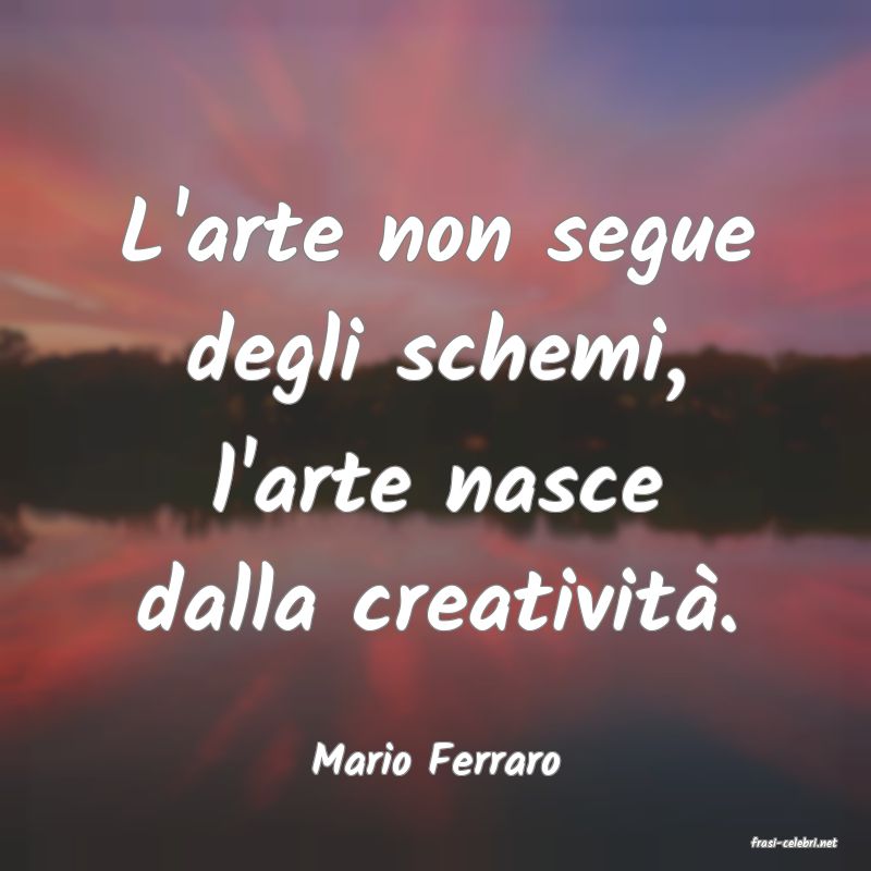 frasi di  Mario Ferraro
