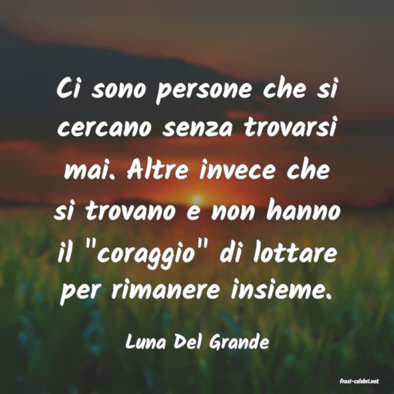 frasi di  Luna Del Grande
