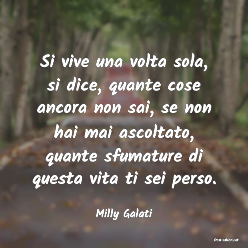 frasi di  Milly Galati
