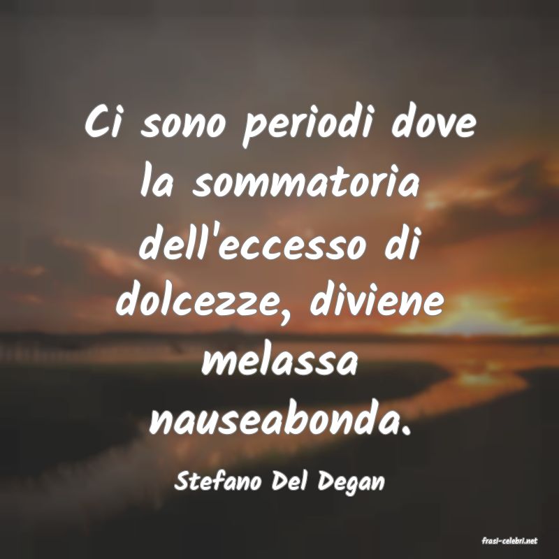 frasi di  Stefano Del Degan
