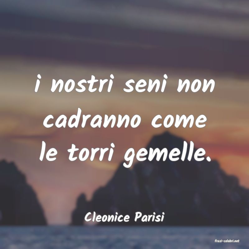 frasi di  Cleonice Parisi
