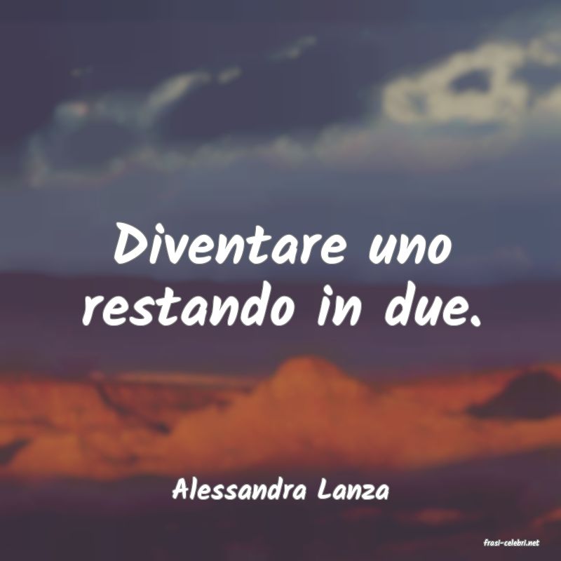 frasi di  Alessandra Lanza
