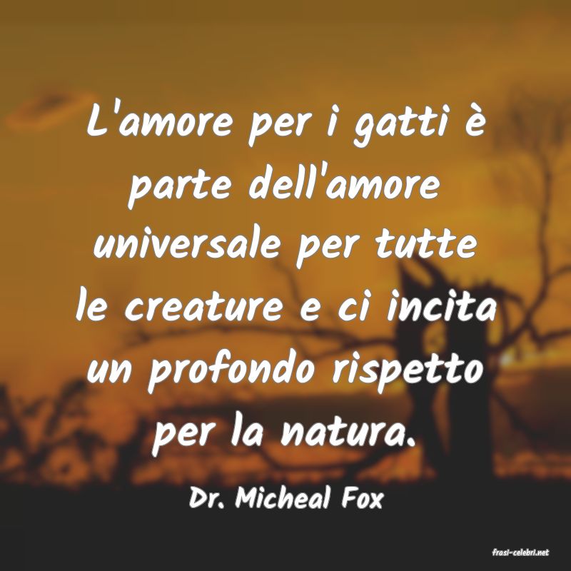 frasi di  Dr. Micheal Fox
