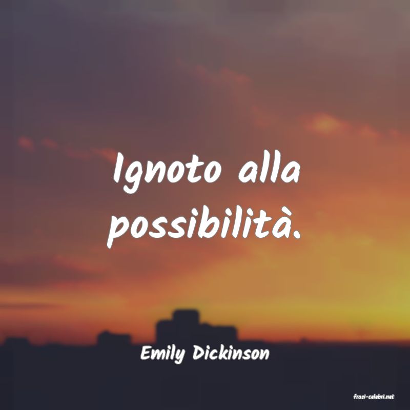 frasi di  Emily Dickinson
