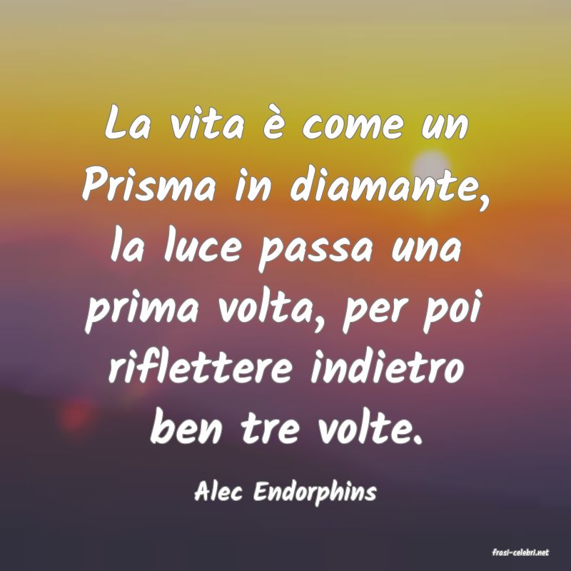 frasi di  Alec Endorphins
