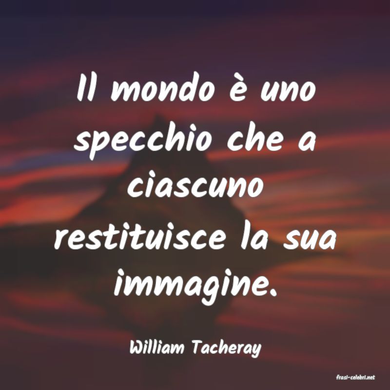 frasi di William Tacheray
