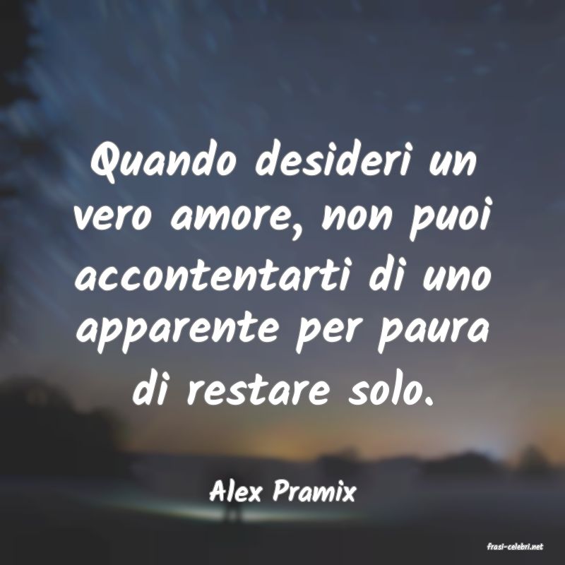 frasi di  Alex Pramix
