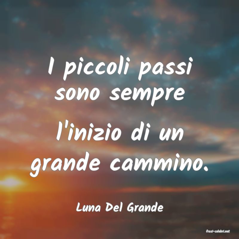 frasi di  Luna Del Grande
