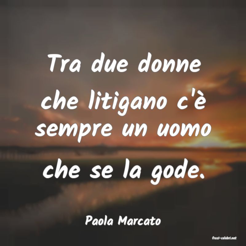 frasi di Paola Marcato