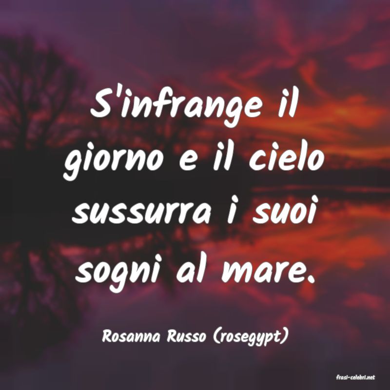 frasi di  Rosanna Russo (rosegypt)
