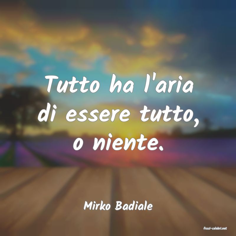 frasi di  Mirko Badiale
