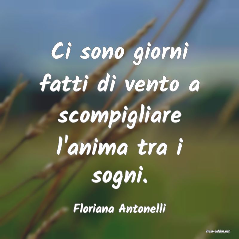 frasi di  Floriana Antonelli
