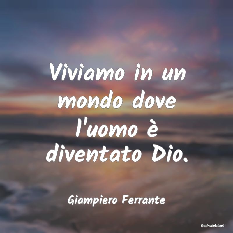 frasi di  Giampiero Ferrante
