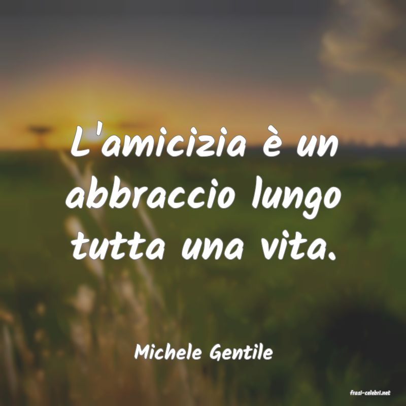 frasi di  Michele Gentile
