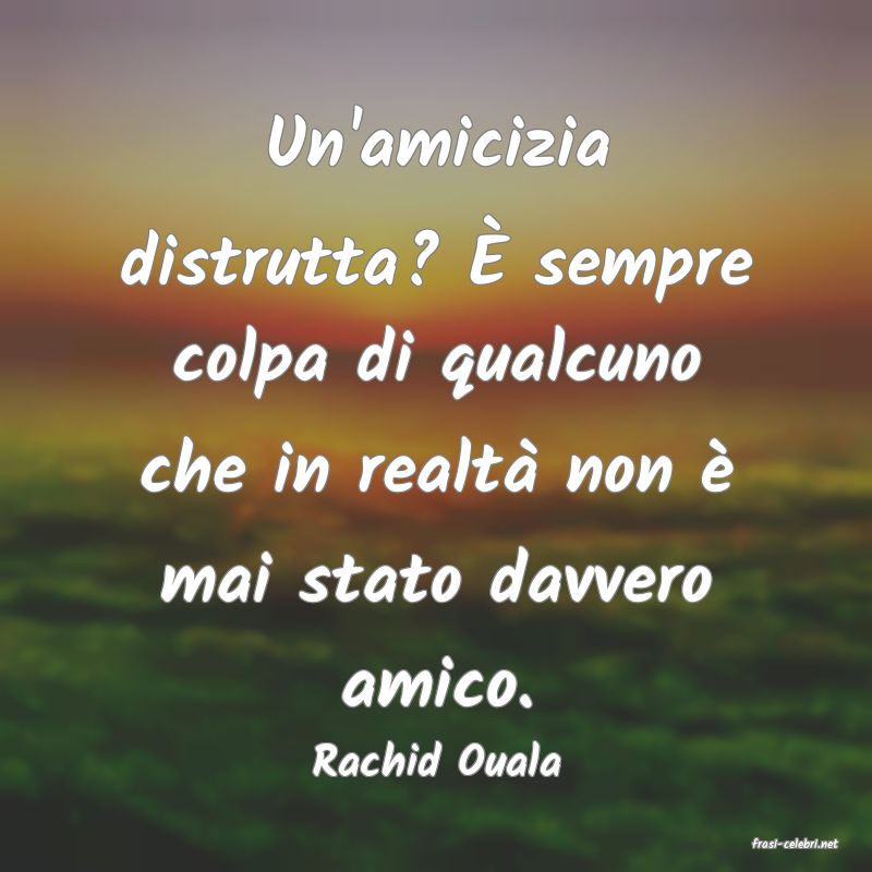 frasi di  Rachid Ouala
