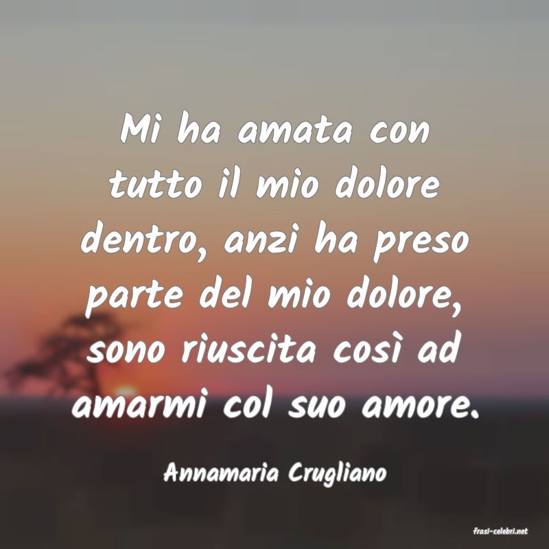 frasi di  Annamaria Crugliano

