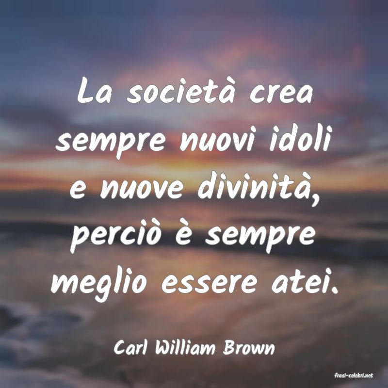 frasi di Carl William Brown