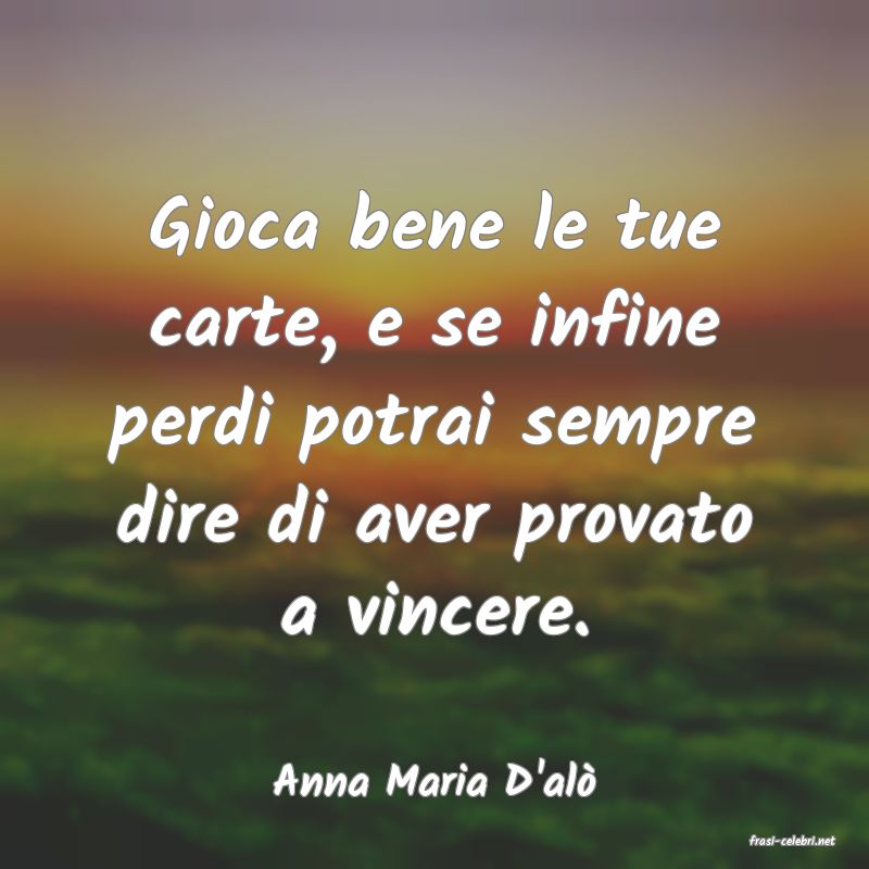frasi di Anna Maria D'al