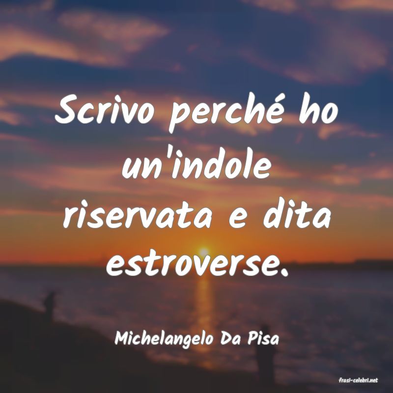 frasi di  Michelangelo Da Pisa
