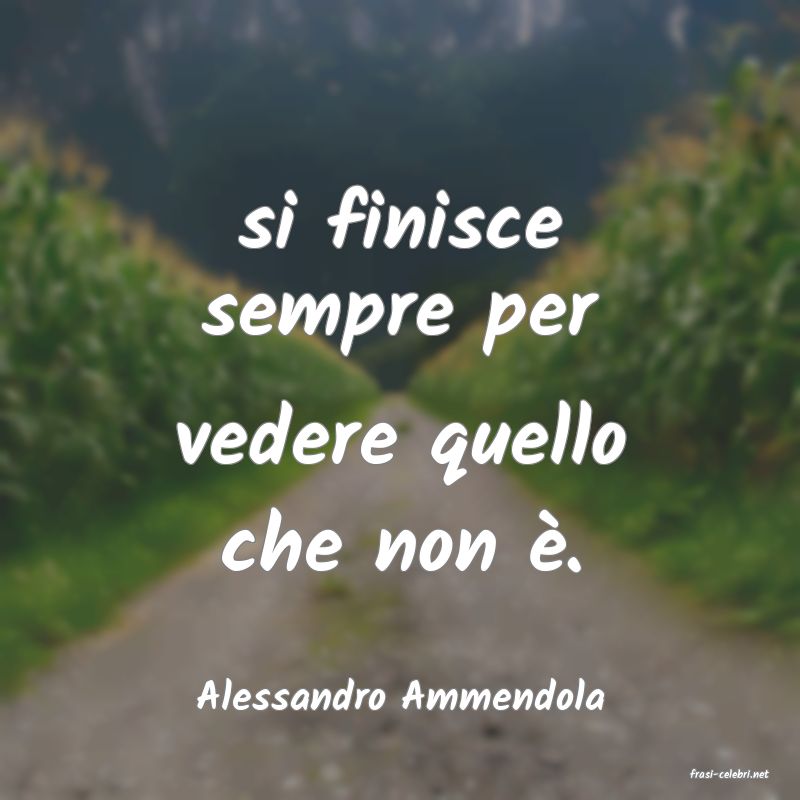 frasi di  Alessandro Ammendola
