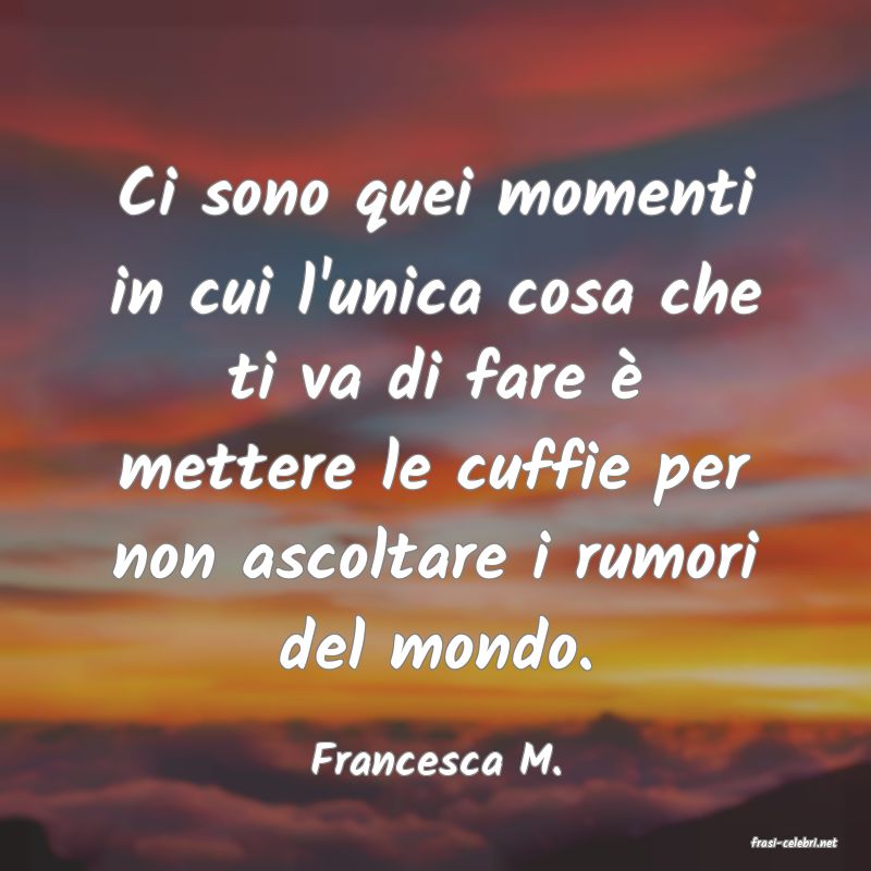 frasi di  Francesca M.
