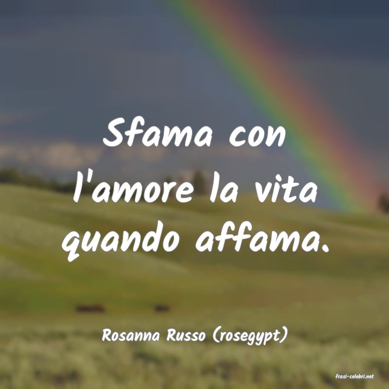 frasi di  Rosanna Russo (rosegypt)
