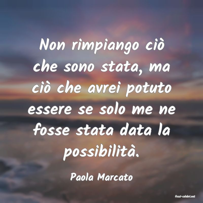 frasi di  Paola Marcato
