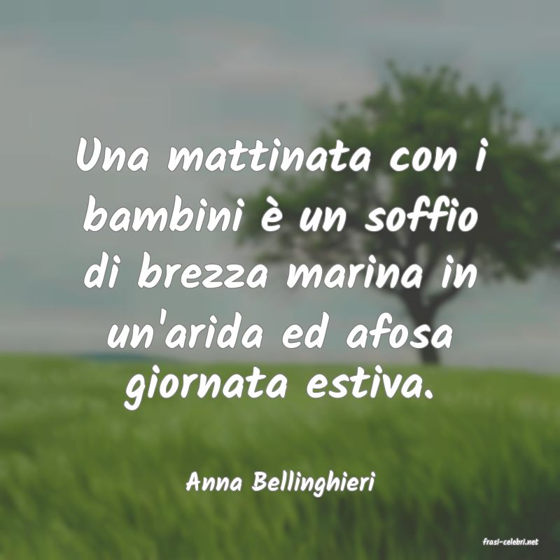 frasi di  Anna Bellinghieri
