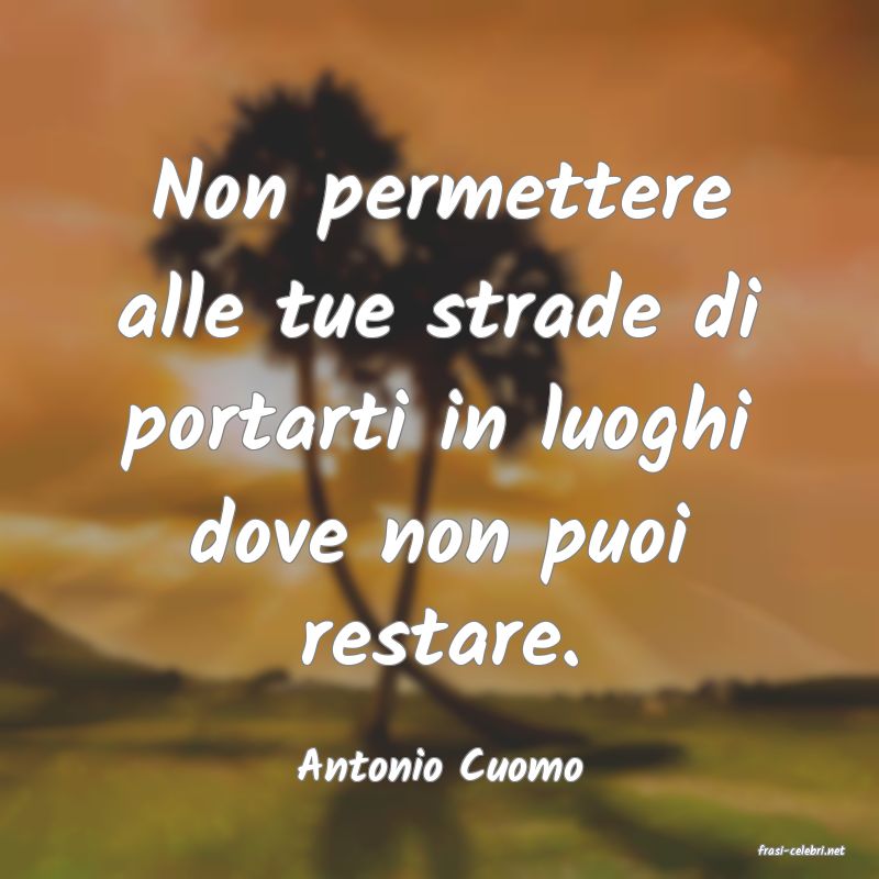 frasi di  Antonio Cuomo
