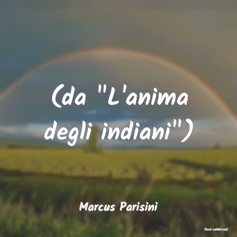 frasi di  Marcus Parisini

