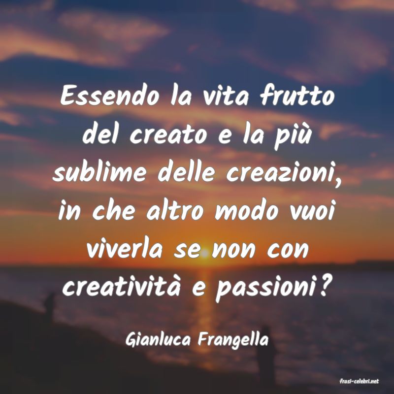 frasi di  Gianluca Frangella
