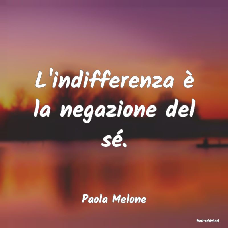 frasi di  Paola Melone
