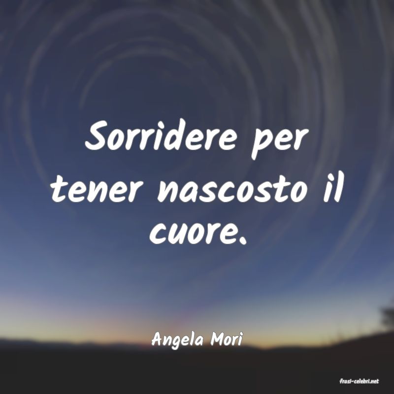 frasi di  Angela Mori
