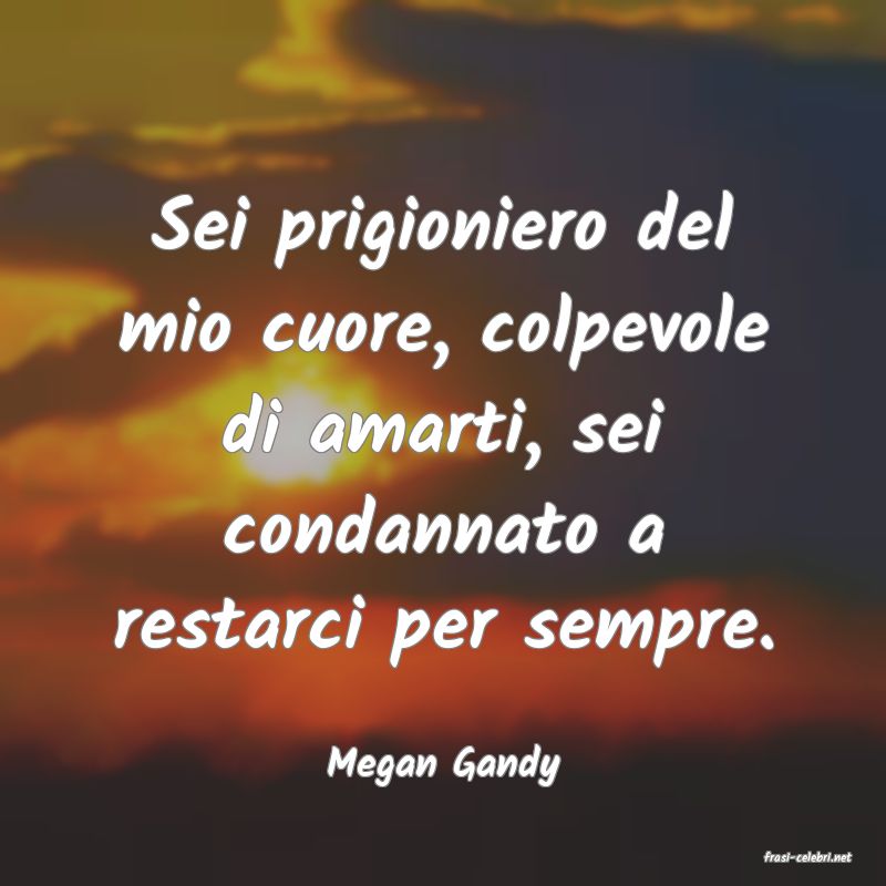frasi di  Megan Gandy
