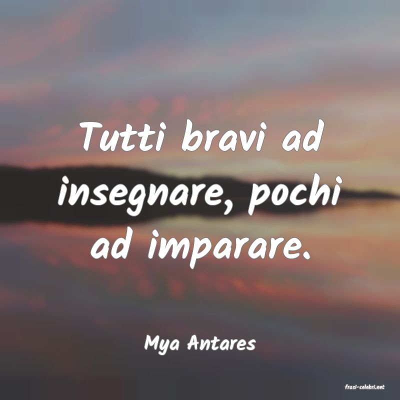frasi di  Mya Antares
