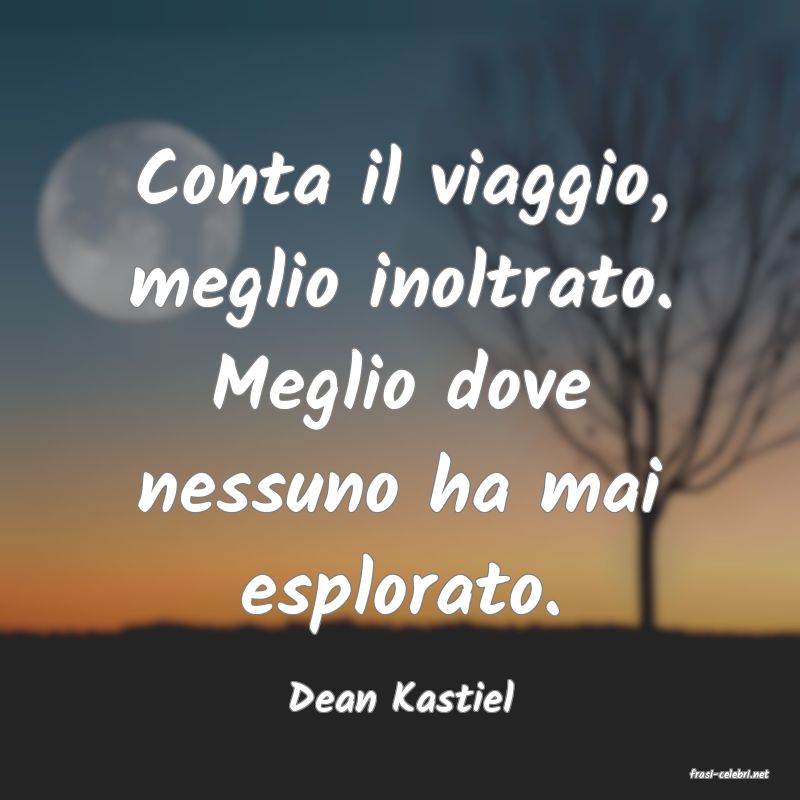 frasi di  Dean Kastiel
