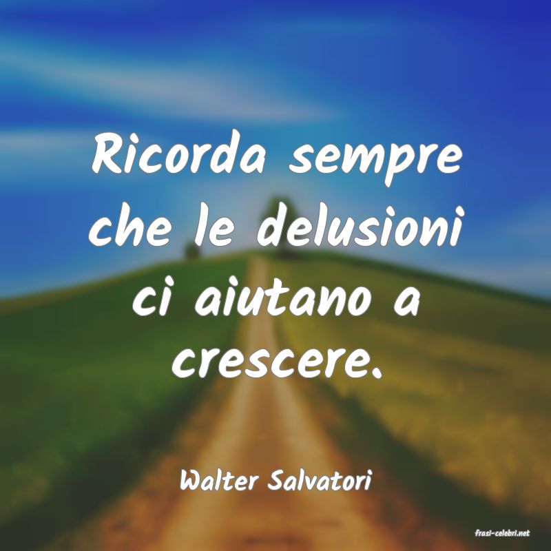 frasi di  Walter Salvatori
