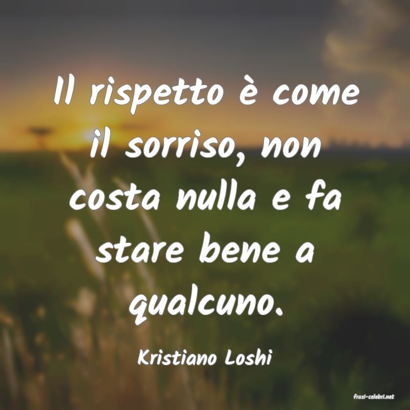 frasi di  Kristiano Loshi
