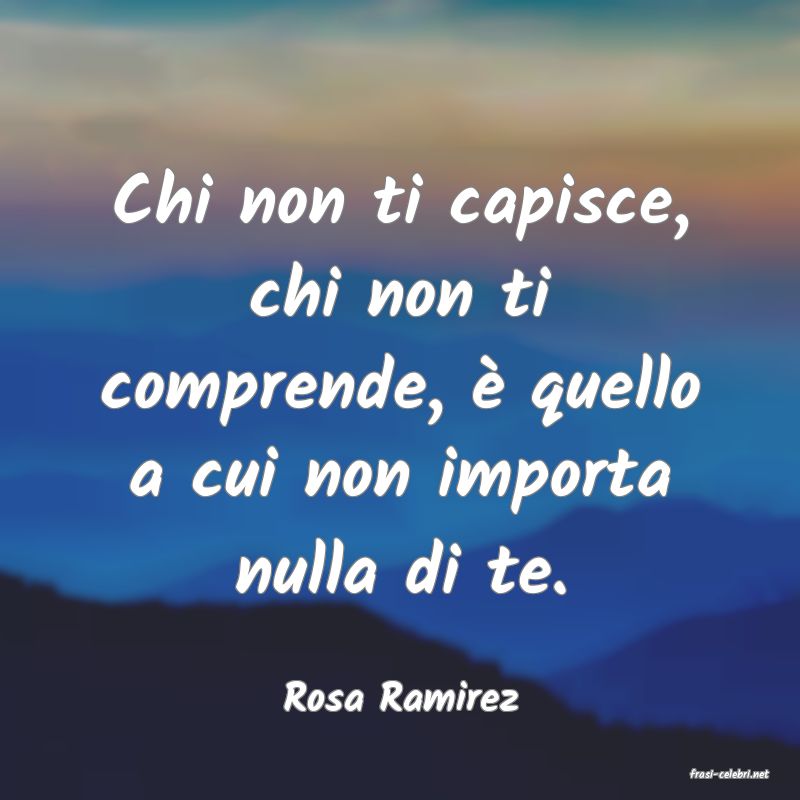 frasi di  Rosa Ramirez
