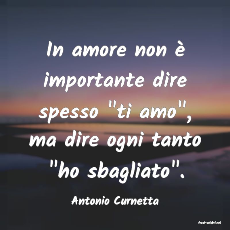 frasi di  Antonio Curnetta
