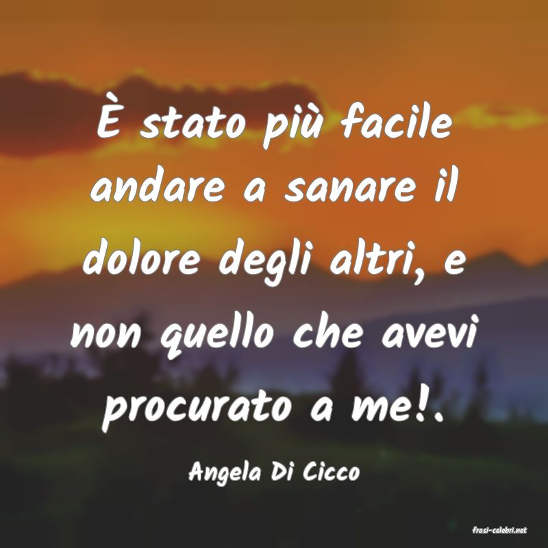 frasi di  Angela Di Cicco
