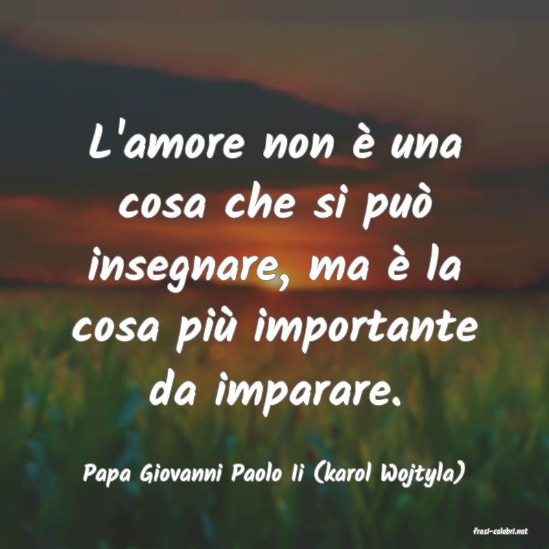 frasi di  Papa Giovanni Paolo Ii (karol Wojtyla)
