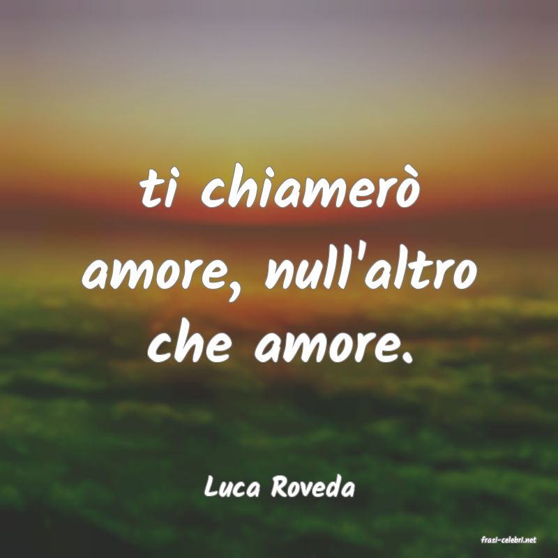 frasi di  Luca Roveda
