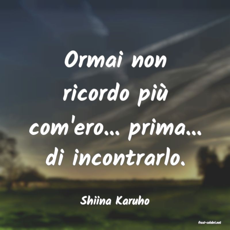 frasi di  Shiina Karuho
