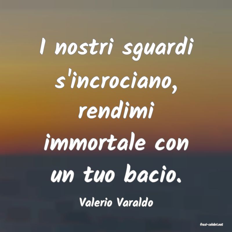 frasi di  Valerio Varaldo
